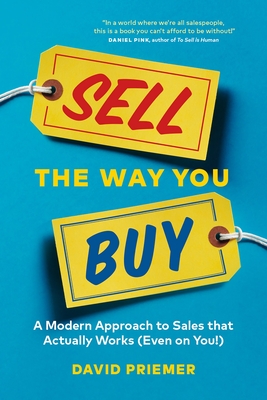 Sell the Way You Buy: A Modern Approach to Sales That Actually Works (Even on You!) - Priemer, David