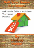 Sell Your House in a Month: An Essential Guide to Maximising Your Home's Potential - Harper, Lindsay