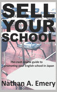 Sell Your School: The crash course guide to promoting your English School in Japan.