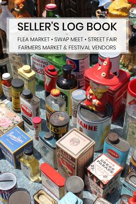 Seller's Log Book: for Flea Market - Swap Meet - Street Fair - Farmers' Market - Festival Vendors - Simple Start Guides