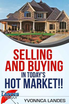 Selling and Buying in Today's Hot Market - Landes, Yvonnca