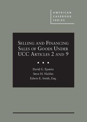 Selling and Financing Sales of Goods Under Ucc Articles 2 and 9 - Epstein, David G, and Nickles, Steve H, and Smith, Edwin E