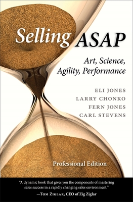 Selling ASAP: Art, Science, Agility, Performance - Jones, Eli, and Stevens, Carl, and Chonko, Larry