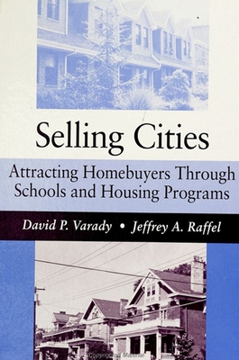 Selling Cities: Attracting Homebuyers Through Schools and Housing Programs - Varady, David P, and Raffel, Jeffrey A