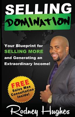 Selling Domination: Your blueprint to selling more and generating an extraordinary income - Hughes, Rodney Emmitt, and Tamara, Hughes Chante (Read by)