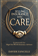 Selling Insurance with CARE: Framework for High-Net-Worth Insurance Advisors