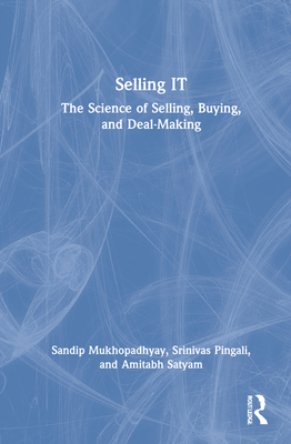 Selling It: The Science of Selling, Buying, and Deal-Making - Mukhopadhyay, Sandip, and Pingali, Srinivas, and Satyam, Amitabh