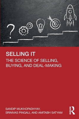 Selling IT: The Science of Selling, Buying, and Deal-Making - Mukhopadhyay, Sandip, and Pingali, Srinivas, and Satyam, Amitabh