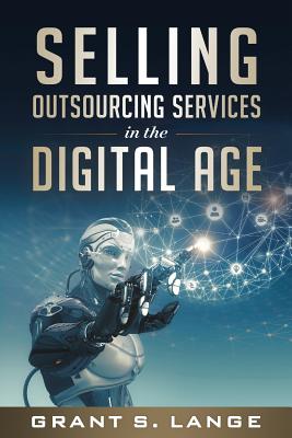 Selling Outsourcing Services in the Digital Age - Lange, Grant S