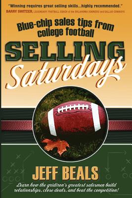 Selling Saturdays: Blue Chip Sales Tips from College Football - Beals, Jeff