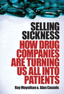 Selling Sickness: How drug companies are turning us all into patients