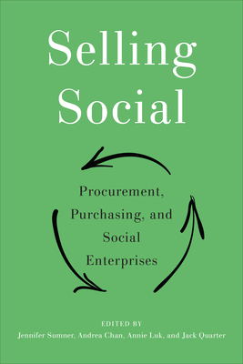 Selling Social: Procurement, Purchasing, and Social Enterprises - Sumner, Jennifer (Editor), and Chan, Andrea (Editor), and Luk, Annie (Editor)
