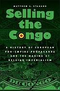 Selling the Congo: A History of European Pro-Empire Propaganda and the Making of Belgian Imperialism