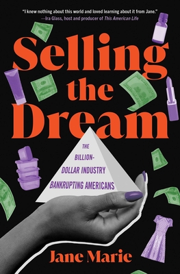 Selling the Dream: The Billion-Dollar Industry Bankrupting Americans - Marie, Jane