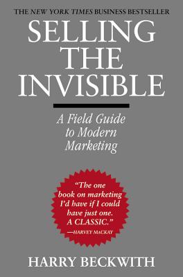 Selling the Invisible: A Field Guide to Modern Marketing - Beckwith, Harry