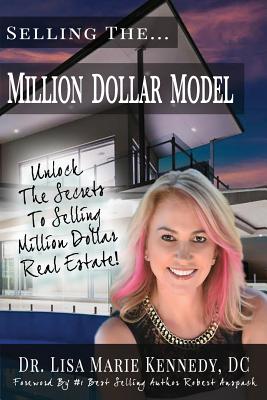 Selling the Million Dollar Model: Unlock the Secrets to Selling Million Dollar Real Estate - Kennedy DC, Dr Lisa Marie, and Douglas, Paul, and Kennedy, Lisa (Editor)