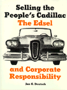 Selling the Peoples Cadillac: The Edsel and Corporate Responsibility - Deutsch, Jan-Georg