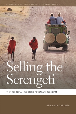 Selling the Serengeti: The Cultural Politics of Safari Tourism - Gardner, Benjamin