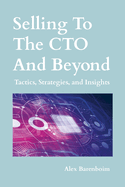 Selling To The CTO and Beyond: Strategies, Tactics, and Insights