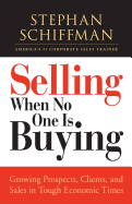 Selling When No One Is Buying: Growing Prospects, Clients, and Sales in Tough Economic Times - Schiffman, Stephan