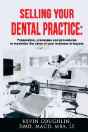 Selling your dental practice: preparation, processes and procedures to maximize the value of your business to buyers