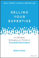 Selling Your Expertise: The Mindset, Strategies, and Tactics of Successful Rainmakers