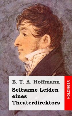 Seltsame Leiden Eines Theaterdirektors - Hoffmann, E T a