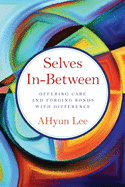 Selves In-Between: Offering Care and Forging Bonds with Difference