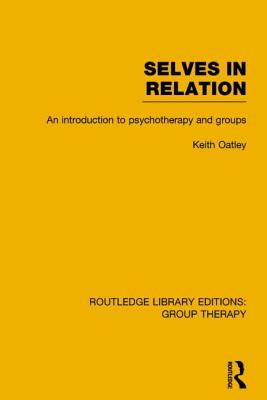 Selves in Relation: An Introduction to Psychotherapy and Groups - Oatley, Keith