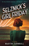 Selznick's Girl Friday: A Novel of 1939 Hollywood