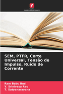 SEM, PTFR, Corte Universal, Tens?o de Impulso, Ru?do de Corrente