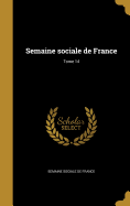Semaine Sociale de France; Tome 14