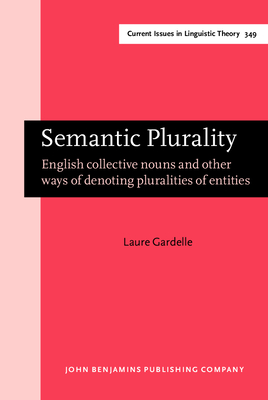 Semantic Plurality: English collective nouns and other ways of denoting pluralities of entities - Gardelle, Laure