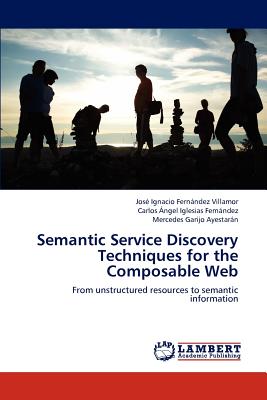 Semantic Service Discovery Techniques for the Composable Web - Fernndez Villamor, Jos Ignacio, and Iglesias Fernndez, Carlos ngel, and Garijo Ayestarn, Mercedes