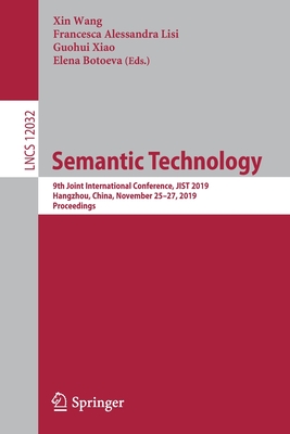 Semantic Technology: 9th Joint International Conference, JIST 2019, Hangzhou, China, November 25-27, 2019, Proceedings - Wang, Xin (Editor), and Lisi, Francesca Alessandra (Editor), and Xiao, Guohui (Editor)