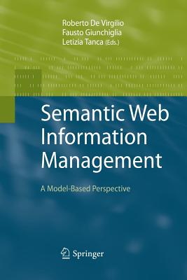 Semantic Web Information Management: A Model-Based Perspective - De Virgilio, Roberto (Editor), and Giunchiglia, Fausto (Editor), and Tanca, Letizia (Editor)