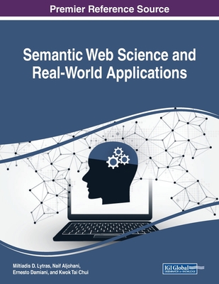 Semantic Web Science and Real-World Applications - Lytras, Miltiadis D. (Editor), and Aljohani, Naif (Editor), and Damiani, Ernesto (Editor)