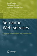 Semantic Web Services: Concepts, Technologies, and Applications - Studer, Rudi (Editor), and Grimm, Stephan (Editor), and Abecker, Andreas (Editor)