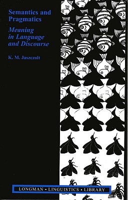 Semantics and Pragmatics: Meaning in Language and Discourse - Jaszczolt, Katarzyna M