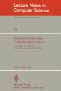 Semantics-Directed Compiler Generation: Proceedings of a Workshop, Aarhus, Denmark, January 14-18, 1980