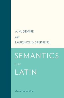 Semantics for Latin: An Introduction - Devine, A M, and Stephens, Laurence D