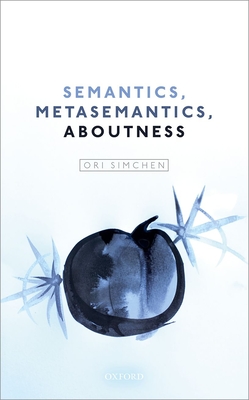 Semantics, Metasemantics, Aboutness - Simchen, Ori