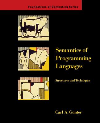 Semantics of Programming Languages: Structures and Techniques - Gunter, Carl A