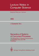 Semantics of Systems of Concurrent Processes: Litp Spring School on Theoretical Computer Science, La Roche Posay, France, April 23-27, 1990 Proceedings - Guessarian, Irene (Editor)