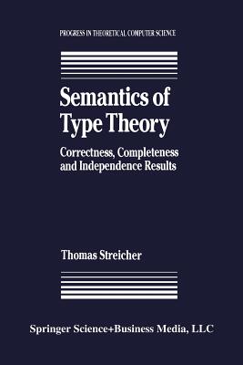 Semantics of Type Theory: Correctness, Completeness and Independence Results - Streicher, T