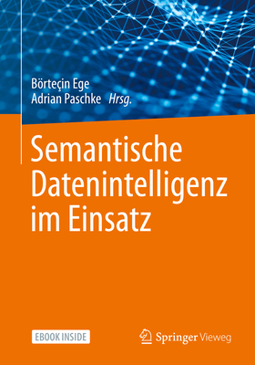 Semantische Datenintelligenz Im Einsatz - Ege, Brte?in (Editor), and Paschke, Adrian (Editor)