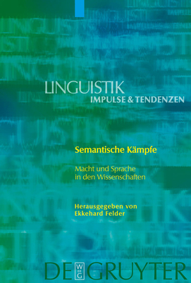 Semantische Kmpfe: Macht Und Sprache in Den Wissenschaften - Felder, Ekkehard (Editor)