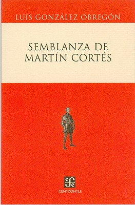 Semblanza de Martin Cortes - Gonzalez Obregon, Luis