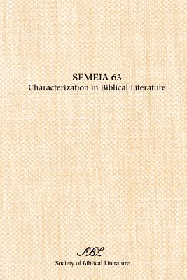 Semeia 63: Characterization in Biblical Literature - Malbon, Elizabeth Struthers (Editor), and Berlin, Adele (Editor)