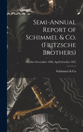 Semi-annual Report of Schimmel & Co. (Fritzsche Brothers); October-November 1906, April-October 1907